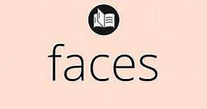 Que significa FACES • faces SIGNIFICADO • faces DEFINICIÓN • Que es FACES • Significado de FACES
