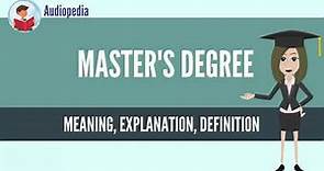 What Is MASTER'S DEGREE? MASTER'S DEGREE Definition & Meaning