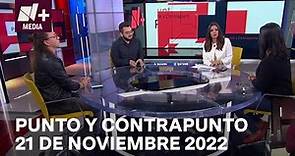 Punto y contrapunto - Programa Completo: 21 de noviembre de 2022