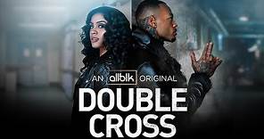 DOUBLE CROSS | Official Trailer (HD) | ALLBLK Original Series