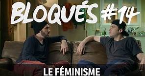 Bloqués #14 - Le féminisme