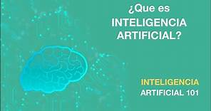 ¿QUÉ ES LA INTELIGENCIA ARTIFICIAL? | 01 Inteligencia Artificial 101 | AprendeIA