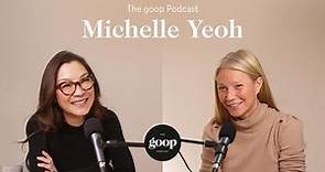 Michelle Yeoh on Making a Marriage Work, Being Friends with Exes, and Her Career — The goop Podcast