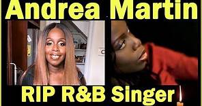 RIP Andrea Martin| Singer Andrea Martin Dead| R&B Singer-Songwriter Dead|