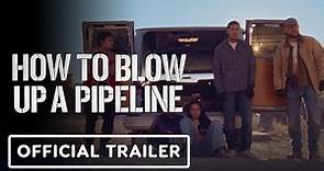 How to Blow up a Pipeline - Official Trailer (2023)