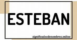 SIGNIFICADO DE ESTEBAN 😯 Qué significa el nombre ESTEBAN ✅ STEVE, APODOS ORIGEN Y CARACTERISTICAS 🔥