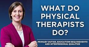 What Do Physical Therapists Do? Primary Duties and Education Requirements