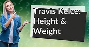 How tall is Travis Kelce and weight?