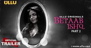 Betaab Ishq | Part - 02 | Official Trailer | Releasing on : 21st July