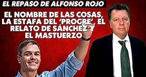 Alfonso Rojo: “El nombre de las cosas, la estafa del ‘progre’, el relato de Sánchez y el mastuerzo”