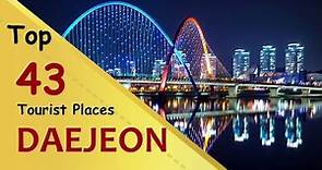 "DAEJEON" Top 43 Tourist Places | Daejeon Tourism | SOUTH KOREA
