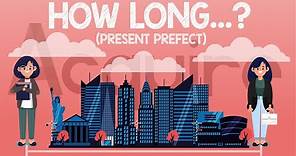 HOW LONG...? (present perfect tense)