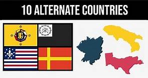 10 Alternate Countries | Alternate History
