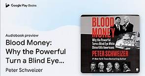 Blood Money: Why the Powerful Turn a Blind Eye… by Peter Schweizer · Audiobook preview