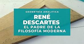 René Descartes - Padre de la Filosofía Moderna / Geometría Analítica