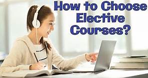 College and University Tips: How to Choose Your Electives and Courses