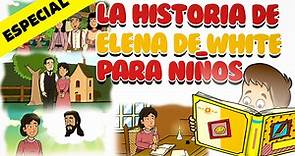 LA HISTORIA DE ELENA DE WHITE PARA NIÑOS | ESPECIAL