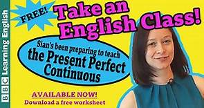 BBC Learning English - Class / Take an English class: Present Perfect Continuous
