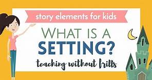 Story Elements for Kids: What Is a Setting?