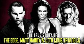 The True Story Of The Edge, Matt Hardy and Lita Love Triangle