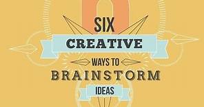 Six Creative Ways To Brainstorm Ideas
