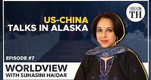 Worldview with Suhasini Haidar | U.S-China meeting in Alaska