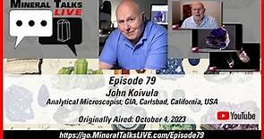 Mineral Talks LIVE - Episode 79 - John Koivula, Analytical Microscopist; GIA, Carlsbad, CA, USA