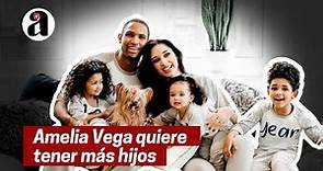 Amelia Vega quiere tener más hijos aparte de los cuatro que ya tiene