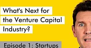 How The Venture Capital Industry is Changing | Episode 1 | Start-Ups
