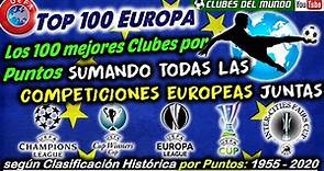 TOP 100 EUROPA - Los 100 mejores Clubes por Puntos, sumando todas las Competiciones Europeas juntas