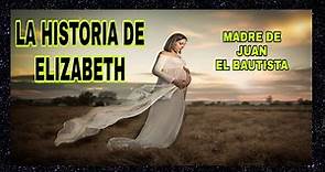 la madre de juan el bautista/LA HISTORIA DE ELIZABETH/ELIZABEHT LA MADRE DE JUAN EL BAUTISTA