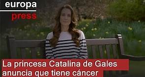 La princesa Catalina de Gales anuncia que tiene cáncer