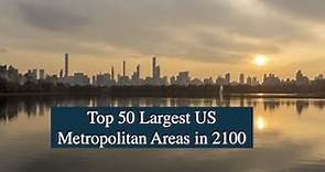 Top 50 Largest US METRO Areas in YEAR 2100 by Population!!