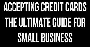 Accepting Credit Cards The Ultimate Guide For Small Business
