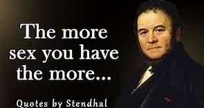 The Incredibly True Stendhal Words about Women and Men Quotes of great men