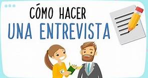 Cómo hacer una entrevista | La entrevista