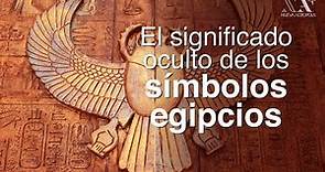 El significado oculto de los símbolos egipcios