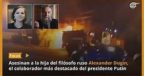 Focus | Asesinan a la hija del filósofo ruso Alexander Dugin