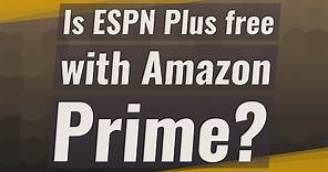 Is ESPN Plus free with Amazon Prime?