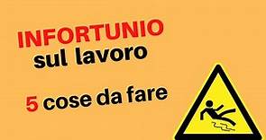 Infortunio sul lavoro: 5 cose da fare