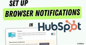 How to Set up browser notifications in HubSpot.