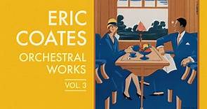 Eric Coates, BBC Philharmonic, John Wilson - Eric Coates: Orchestral Works, Vol. 3