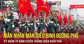 Mãn nhãn màn diễu binh trên đường phố Kỷ niệm 70 năm chiến thắng Điện Biên Phủ | Báo Điện tử VOV