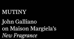 Mutiny - John Galliano on Maison Margiela’s New Fragrance