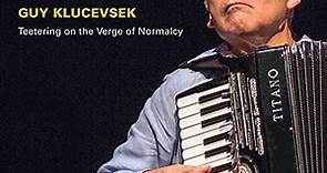 Guy Klucevsek - Teetering On The Verge Of Normalcy