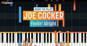 How to Play "Feelin' Alright" by Joe Cocker | HDpiano (Part 1) Piano Tutorial