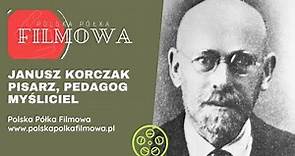 Janusz Korczak - pisarz, pedagog, myśliciel