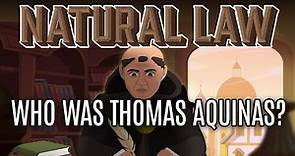 Essential Natural Law: Who Was Thomas Aquinas?