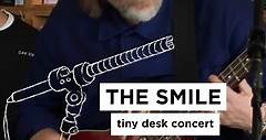 The Smile: Tiny Desk Concert