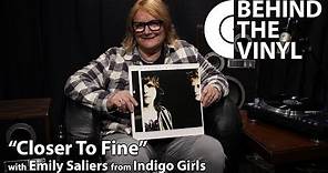 Behind The Vinyl: "Closer To Fine" with Emily Saliers from Indigo Girls
